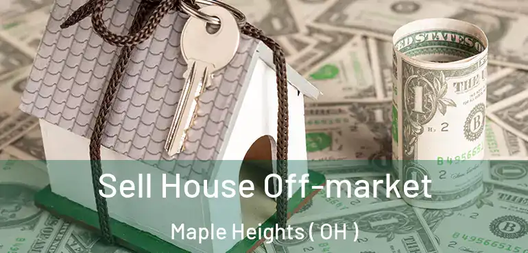  Sell House Off-market Maple Heights ( OH )