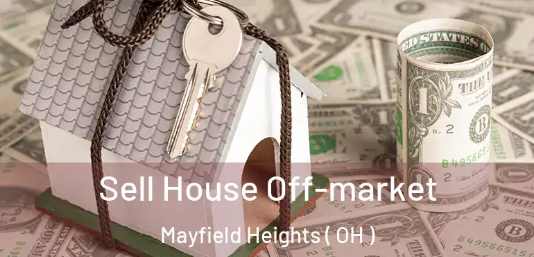 Sell House Off-market Mayfield Heights ( OH )