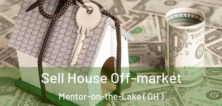  Sell House Off-market Mentor-on-the-Lake ( OH )
