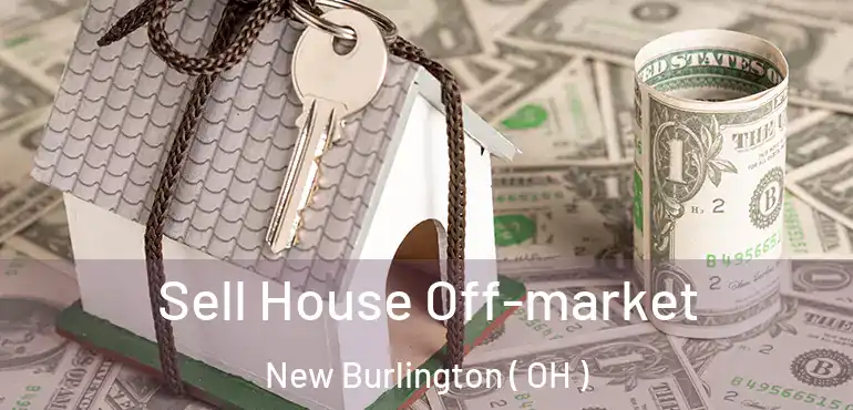  Sell House Off-market New Burlington ( OH )