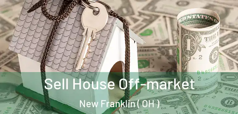  Sell House Off-market New Franklin ( OH )