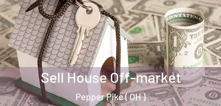  Sell House Off-market Pepper Pike ( OH )