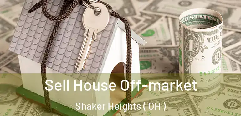  Sell House Off-market Shaker Heights ( OH )