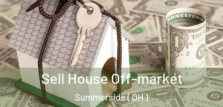  Sell House Off-market Summerside ( OH )