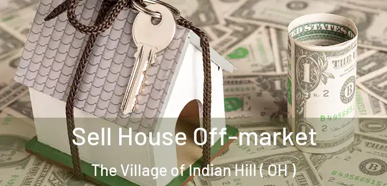  Sell House Off-market The Village of Indian Hill ( OH )