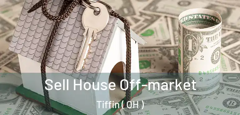  Sell House Off-market Tiffin ( OH )