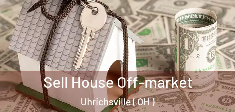  Sell House Off-market Uhrichsville ( OH )