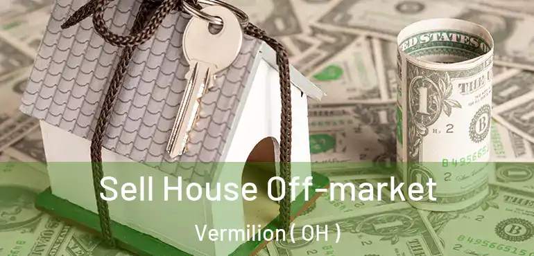  Sell House Off-market Vermilion ( OH )