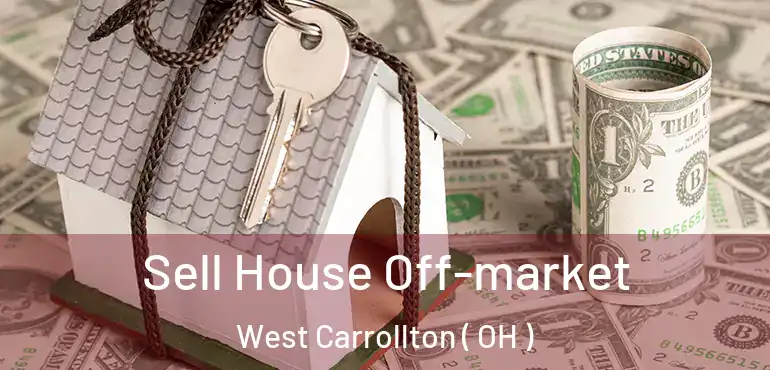  Sell House Off-market West Carrollton ( OH )