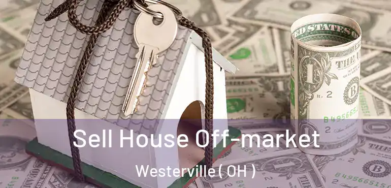  Sell House Off-market Westerville ( OH )