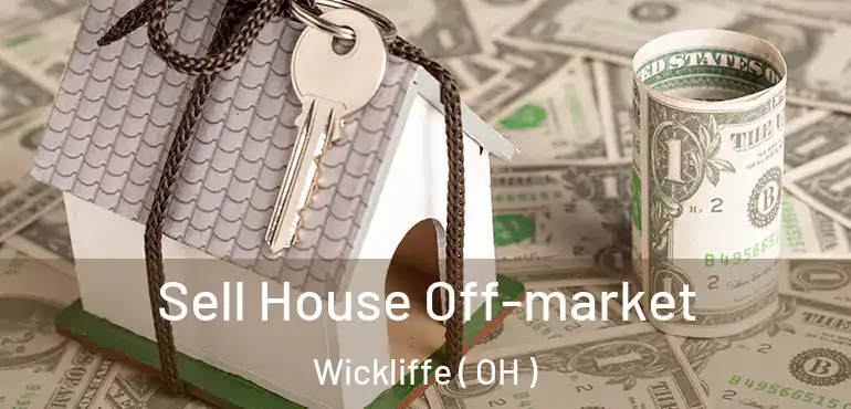  Sell House Off-market Wickliffe ( OH )