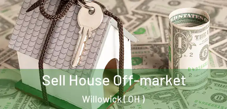  Sell House Off-market Willowick ( OH )