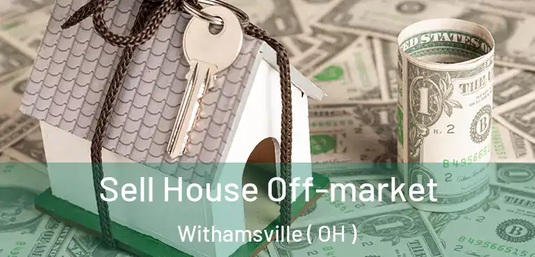  Sell House Off-market Withamsville ( OH )