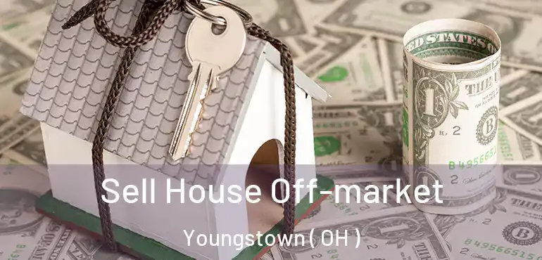 Sell House Off-market Youngstown ( OH )