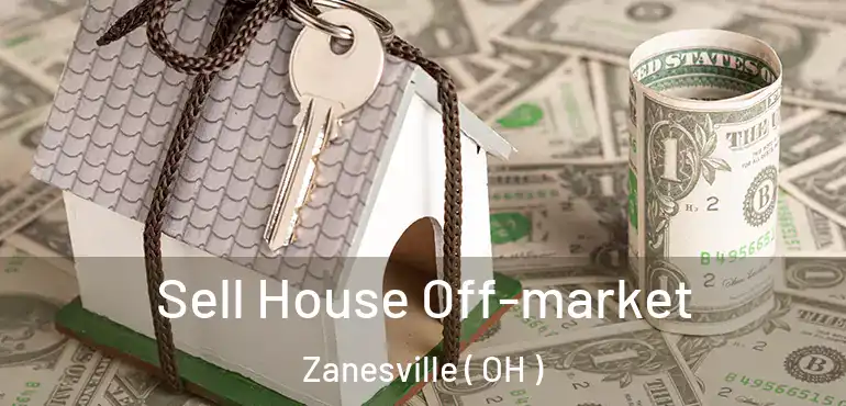  Sell House Off-market Zanesville ( OH )