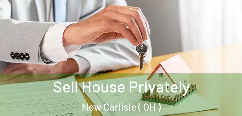  Sell House Privately New Carlisle ( OH )