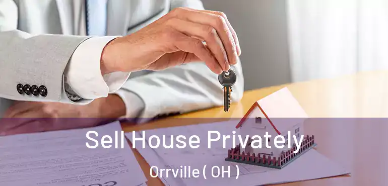  Sell House Privately Orrville ( OH )