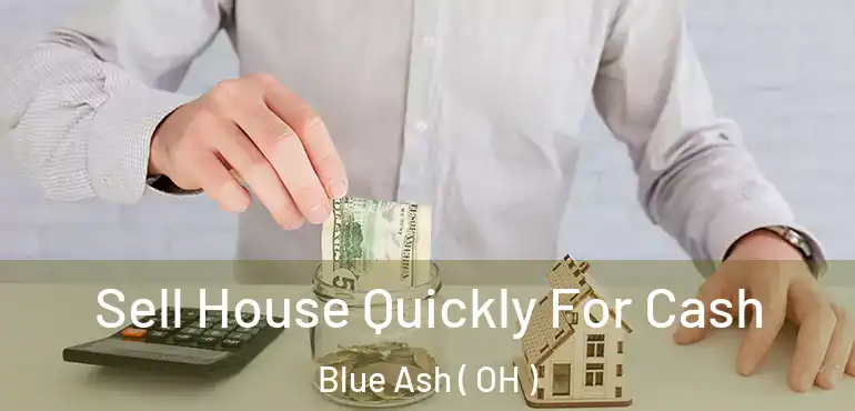  Sell House Quickly For Cash Blue Ash ( OH )