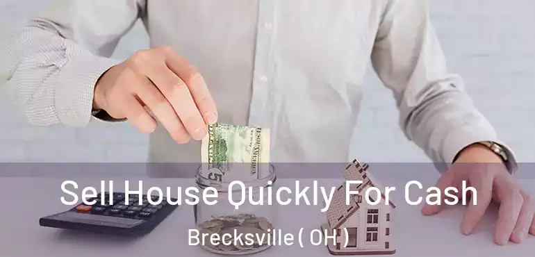  Sell House Quickly For Cash Brecksville ( OH )