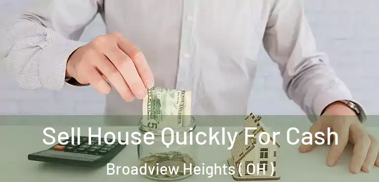  Sell House Quickly For Cash Broadview Heights ( OH )