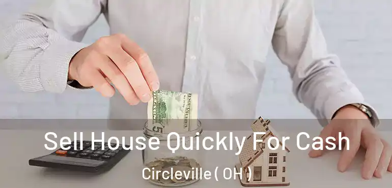  Sell House Quickly For Cash Circleville ( OH )
