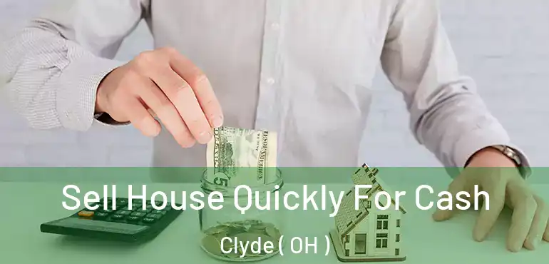  Sell House Quickly For Cash Clyde ( OH )