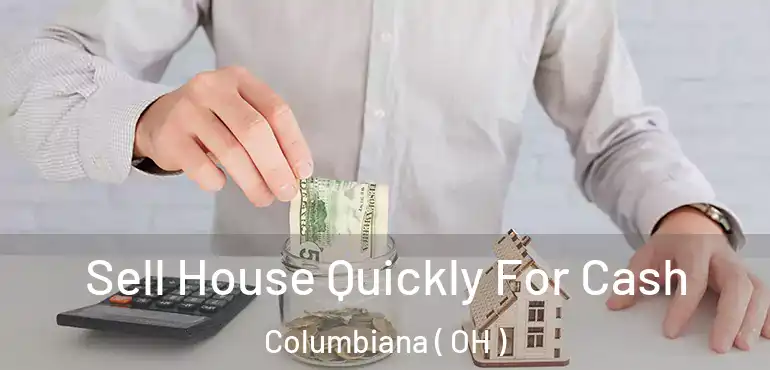  Sell House Quickly For Cash Columbiana ( OH )