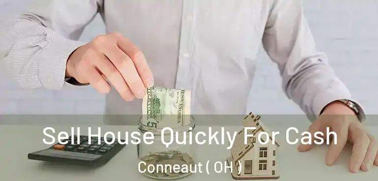  Sell House Quickly For Cash Conneaut ( OH )
