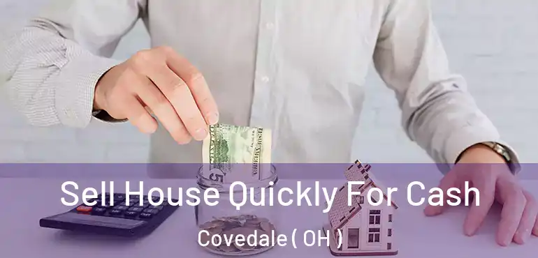  Sell House Quickly For Cash Covedale ( OH )