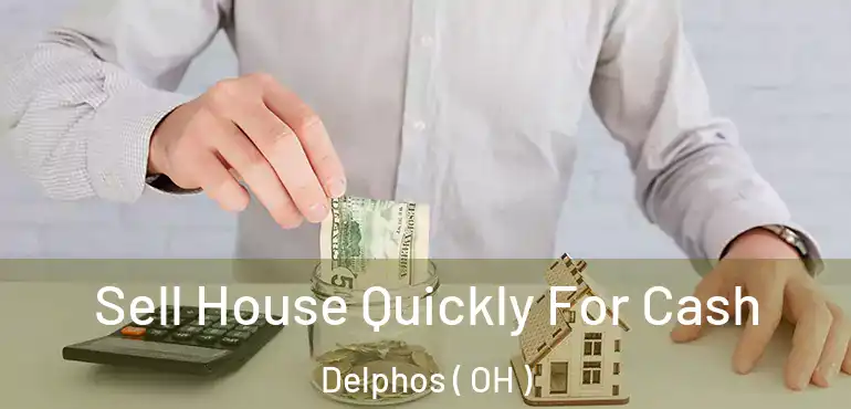  Sell House Quickly For Cash Delphos ( OH )
