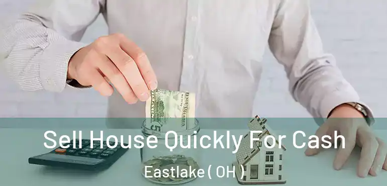  Sell House Quickly For Cash Eastlake ( OH )