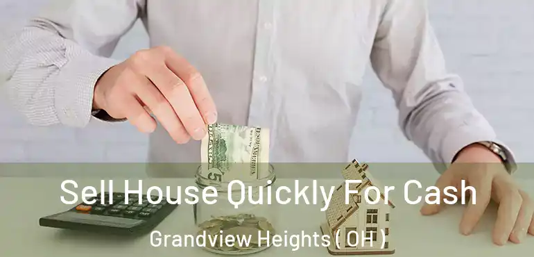  Sell House Quickly For Cash Grandview Heights ( OH )