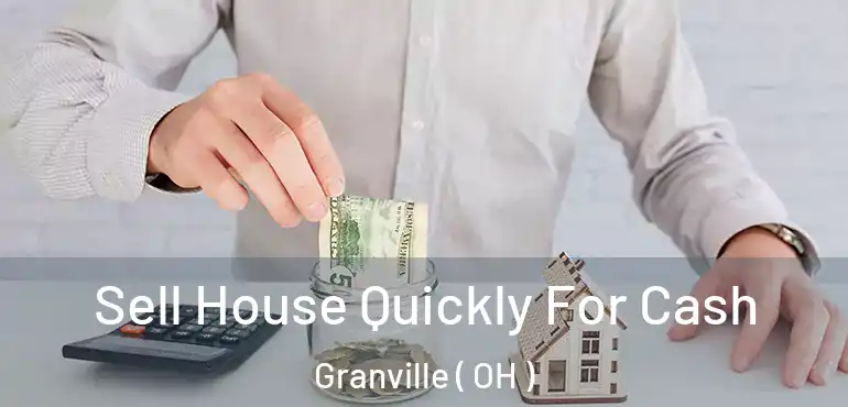  Sell House Quickly For Cash Granville ( OH )