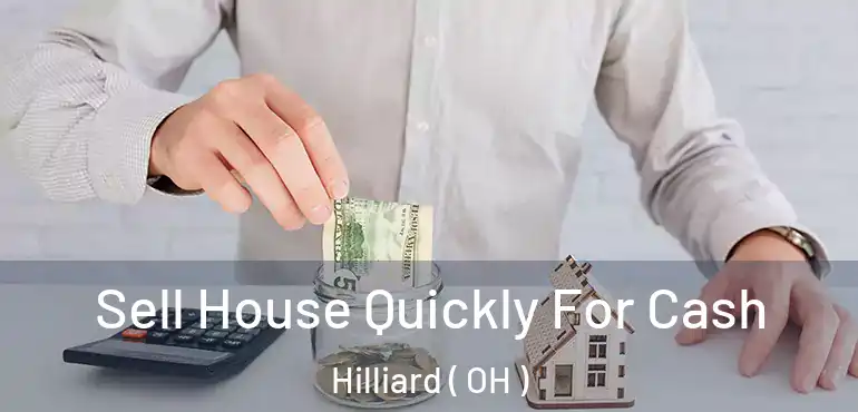  Sell House Quickly For Cash Hilliard ( OH )