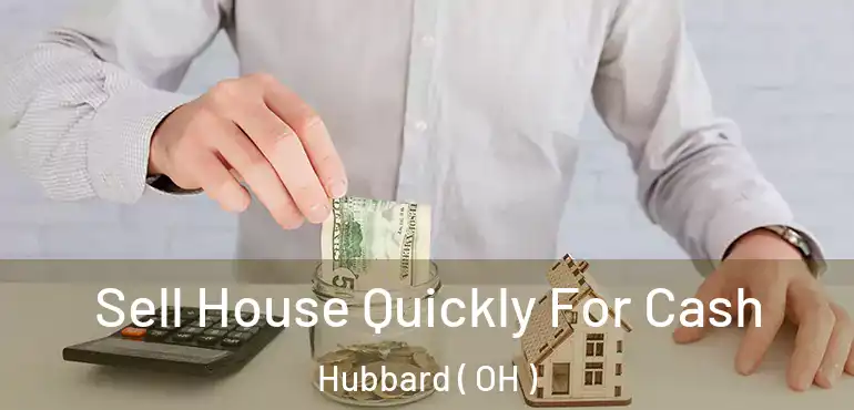  Sell House Quickly For Cash Hubbard ( OH )