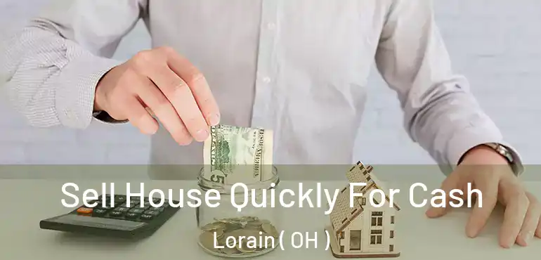  Sell House Quickly For Cash Lorain ( OH )