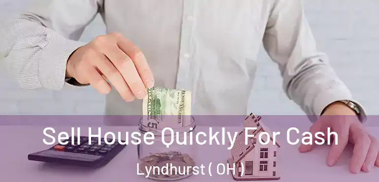  Sell House Quickly For Cash Lyndhurst ( OH )