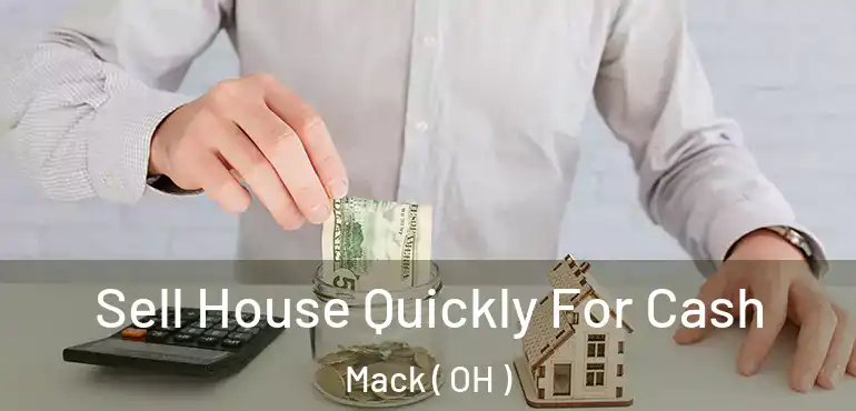  Sell House Quickly For Cash Mack ( OH )