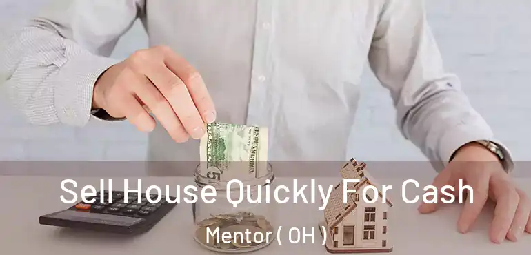  Sell House Quickly For Cash Mentor ( OH )