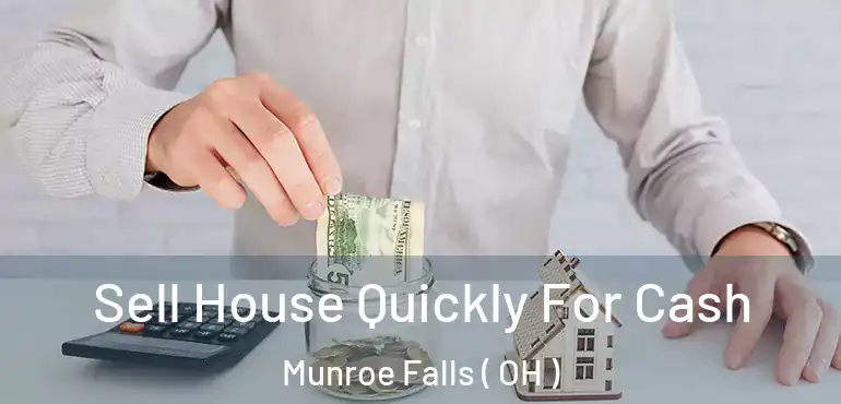  Sell House Quickly For Cash Munroe Falls ( OH )