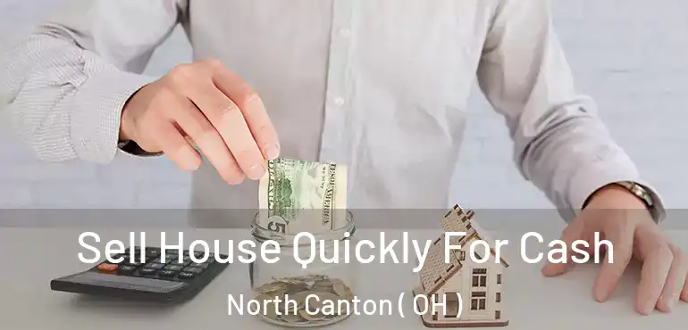  Sell House Quickly For Cash North Canton ( OH )