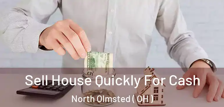 Sell House Quickly For Cash North Olmsted ( OH )