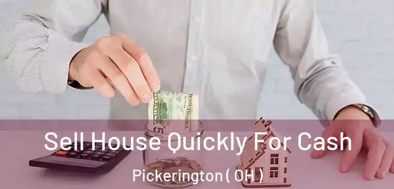  Sell House Quickly For Cash Pickerington ( OH )