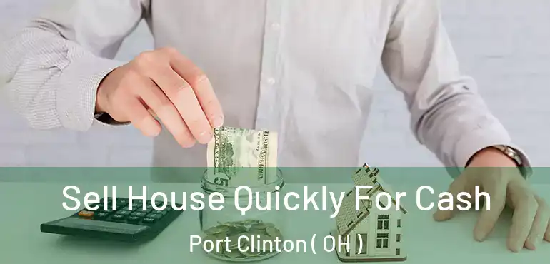  Sell House Quickly For Cash Port Clinton ( OH )