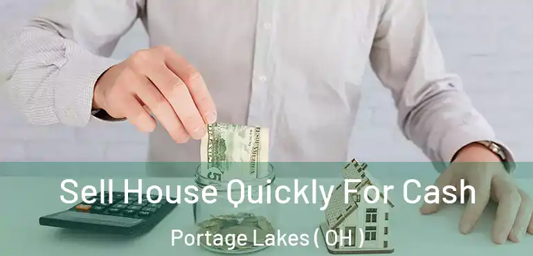  Sell House Quickly For Cash Portage Lakes ( OH )