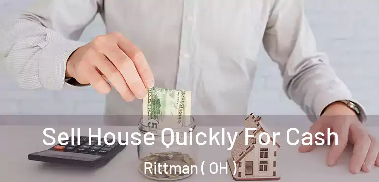  Sell House Quickly For Cash Rittman ( OH )