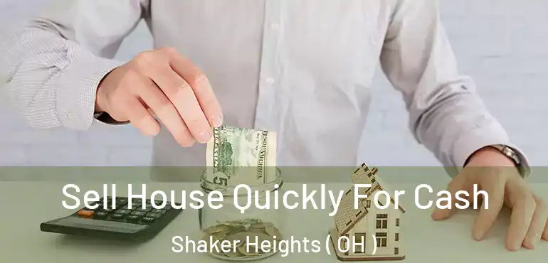  Sell House Quickly For Cash Shaker Heights ( OH )