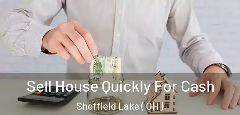  Sell House Quickly For Cash Sheffield Lake ( OH )