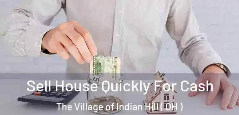  Sell House Quickly For Cash The Village of Indian Hill ( OH )