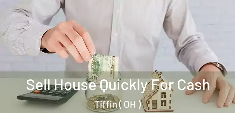  Sell House Quickly For Cash Tiffin ( OH )